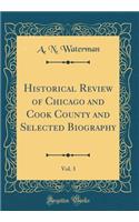 Historical Review of Chicago and Cook County and Selected Biography, Vol. 3 (Classic Reprint)
