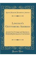 Lincoln's Gettysburg Address: Excerpts from Newspapers and Other Sources Illuminating Aspects of This Most Well-Known Presidential Speech; References to the Invitation (Classic Reprint)