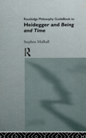 Routledge Philosophy Guidebook to Heidegger and Being and Time