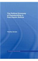 The Political Economy of Peacebuilding in Post-Dayton Bosnia