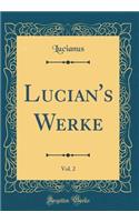 Lucian's Werke, Vol. 2 (Classic Reprint)