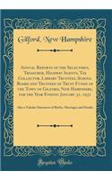 Annual Reports of the Selectmen, Treasurer, Highway Agents, Tax Collector, Library Trustees, School Board and Trustees of Trust Funds of the Town of Gilford, New Hampshire, for the Year Ending January 31, 1931: Also a Tabular Statement of Births, M: Also a Tabular Statement of Births, Marriage