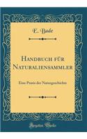 Handbuch für Naturaliensammler: Eine Praxis der Naturgeschichte (Classic Reprint)
