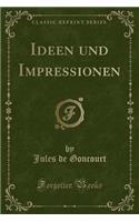 Ideen Und Impressionen (Classic Reprint)