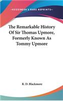 The Remarkable History Of Sir Thomas Upmore, Formerly Known As Tommy Upmore: (English)
