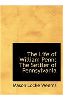 The Life of William Penn: The Settler of Pennsylvania (Large Print Edition)