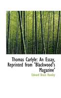 Thomas Carlyle: An Essay, Reprinted from 'Blackwood's Magazine': (English)
