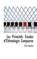 Les Primitifs: A?tudes d'Ethnologie ComparAce