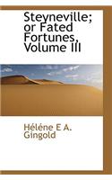 Steyneville; Or Fated Fortunes, Volume III