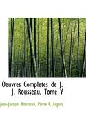 Oeuvres Completes de J. J. Rousseau, Tome V: (English)