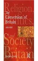 Conversion of Britain: Religion, Politics and Society in Britain, 600-800