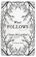 What Follows ...