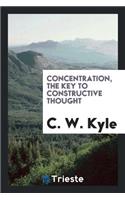 Concentration, the Key to Constructive Thought