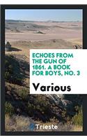 Echoes from the gun of 1861. A book for boys, No. 3