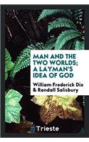 MAN AND THE TWO WORLDS; A LAYMAN'S IDEA