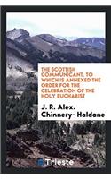 The Scottish communicant. To which is annexed the order for the celebration of the holy eucharist