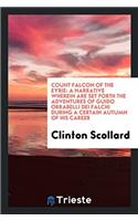 Count Falcon of the Eyrie: A Narrative Wherein Are Set Forth the Adventures of Guido Orrabelli Dei Falchi During a Certain Autumn of His Career