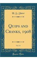 Quips and Cranks, 1908, Vol. 11 (Classic Reprint)