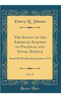 The Annals of the American Academy of Political and Social Science, Vol. 37: Issued Bi-Monthly; January-June, 1911 (Classic Reprint): Issued Bi-Monthly; January-June, 1911 (Classic Reprint)