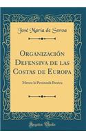 OrganizaciÃ³n Defensiva de Las Costas de Europa: Menos La Peninsula Iberica (Classic Reprint)