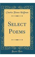 Select Poems (Classic Reprint)