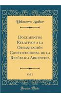 Documentos Relativos a la Organización Constitucional de la República Argentina, Vol. 2 (Classic Reprint)