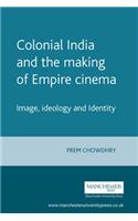 Colonial India and the Making of Empire Cinema