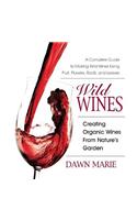 Wild Wines: Creating Organic Wines from Nature's Garden