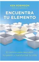 Encuentra Tu Elemento (Finding Your Element): El Camino Para Discubrir to Pasión Y Transformar Tu Vida
