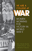 We Are a College at War: Women Working for Victory in World War II