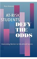 At-Risk Students Defy the Odds: Overcoming Barriers to Educational Success