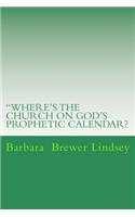 Where's the Church On God's Prophetic Calendar?
