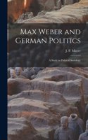 Max Weber and German Politics