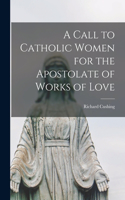 Call to Catholic Women for the Apostolate of Works of Love