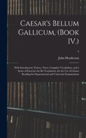 Caesar's Bellum Gallicum, (Book IV.): With Introductory Notices, Notes, Complete Vocabulary, and a Series of Exercises for Re-Translation, for the Use of Classes Reading for Departmental