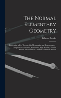 The Normal Elementary Geometry: Embracing a Brief Treatise On Mensuration and Trigonometry: Designed for Academies, Seminaries, High Schools, Normal Schools, and Advanced Classes i
