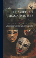 Elizabethan Drama, 1558-1642: A History of the Drama in England From the Accession of Queen Elizabeth to the Closing of the Theaters, to Which Is Prefixed a Résumé of the Earlier