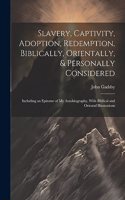 Slavery, Captivity, Adoption, Redemption, Biblically, Orientally, & Personally Considered