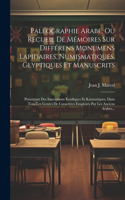 Paléographie Arabe, Ou Recueil De Mémoires Sur Différens Monumens Lapidaires, Numismatiques, Glyptiques Et Manuscrits