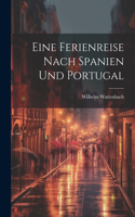 Eine Ferienreise Nach Spanien Und Portugal