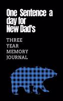 One Sentence A Day For New Dad's: Ultimate Prompt 3 Year Journal One Line A Day Memory Lined Notebook. This is a 6X9 375 Page Diary To Jot Daily Memories In. Makes A Great Birthday, 