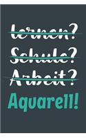 lernen? Schule? Arbeit? Aquarell!: Notizbuch - tolles Geschenk für Notizen, Scribbeln und Erinnerungen aufbewahren - liniert mit 100 Seiten