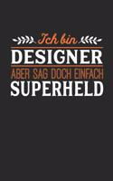 Ich bin Designer aber sag doch einfach Superheld: Notizbuch A5 dotgrid gepunktet 120 Seiten, Notizheft / Tagebuch / Reise Journal, perfektes Geschenk für jeden Designer