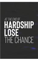 At The End Of Hardship Lose The Chance: Daily Success, Motivation and Everyday Inspiration For Your Best Year Ever, 365 days to more Happiness Motivational Year Long Journal / Daily Notebo