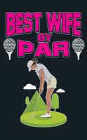 Best Wife By Par: Golfing Hole In One Handicap Golf Lined Journal