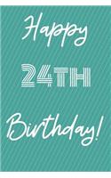 Happy 24th Birthday: Funny 24th Birthday Gift Journal / Notebook / Diary Quote (6 x 9 - 110 Blank Lined Pages)