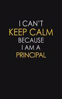 I Can't Keep Calm Because I Am A Principal