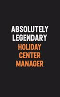 Absolutely Legendary Holiday Center Manager: Inspirational life quote blank lined Notebook 6x9 matte finish