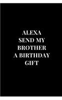 &#1040;lexa Send My Brother A Birthday Gift: (Funny Notebooks)