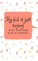 My Kid Is Just Saying What Everyone Else Is Thinking